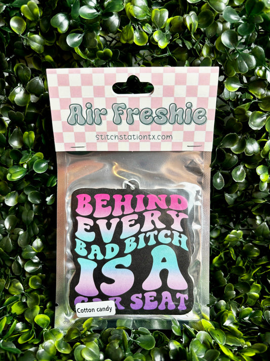 Behind Every Bad Bitch is a Car Seat Air Freshie